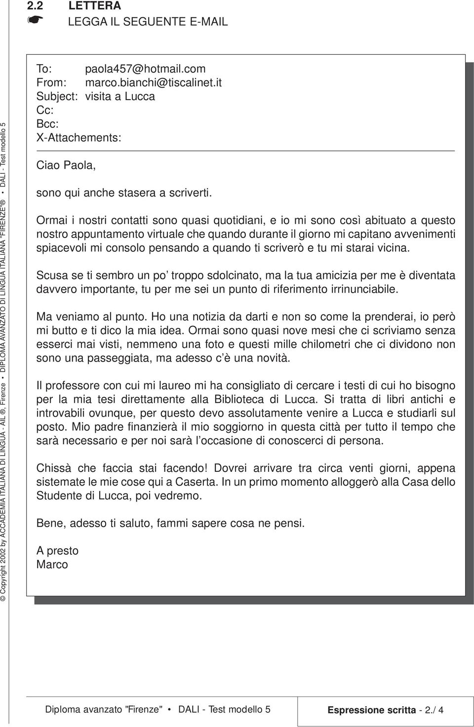 quando ti scriverò e tu mi starai vicina. Scusa se ti sembro un po troppo sdolcinato, ma la tua amicizia per me è diventata davvero importante, tu per me sei un punto di riferimento irrinunciabile.