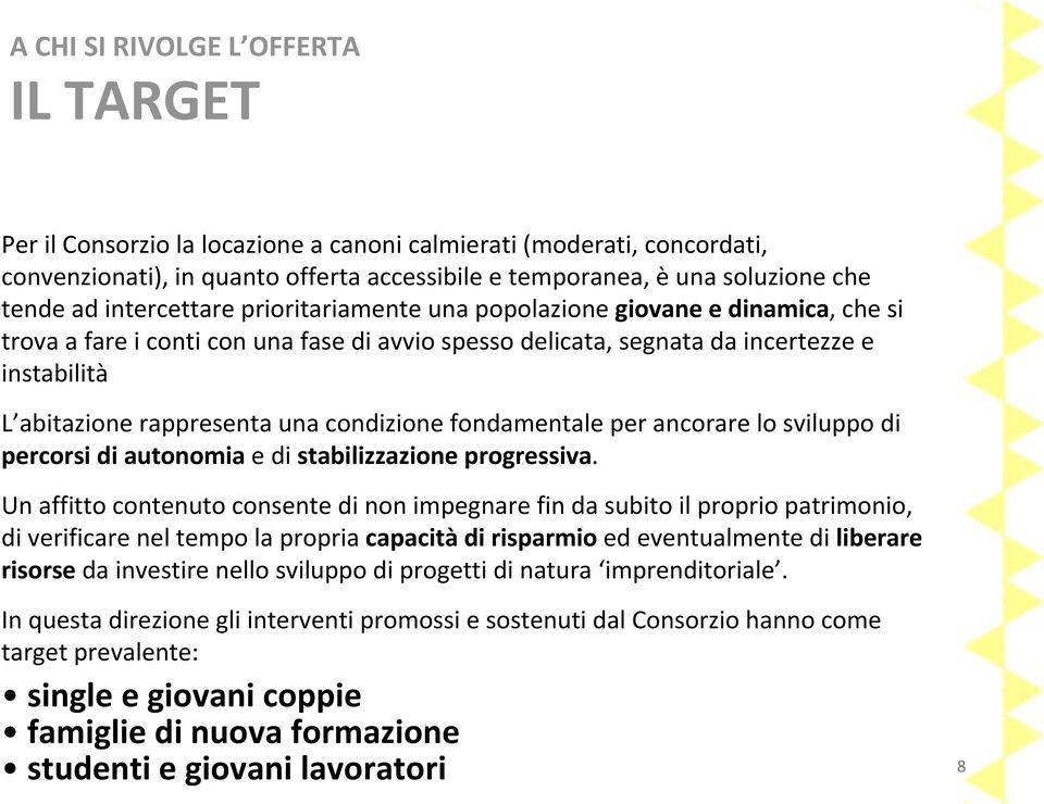 condizione fondamentale per ancorare lo sviluppo di percorsi di autonomia e di stabilizzazione progressiva.