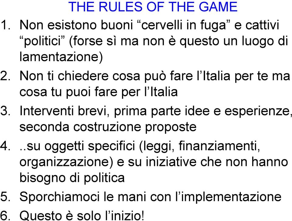 Non ti chiedere cosa può fare l Italia li per te ma cosa tu puoi fare per l Italia 3.