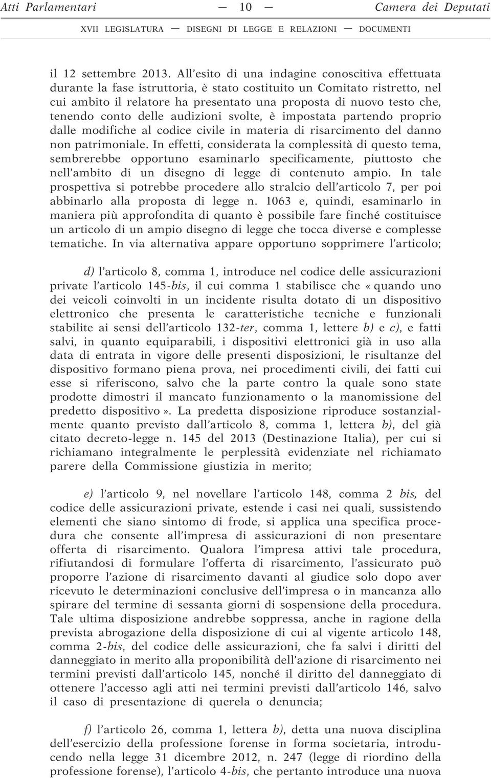 tenendo conto delle audizioni svolte, è impostata partendo proprio dalle modifiche al codice civile in materia di risarcimento del danno non patrimoniale.