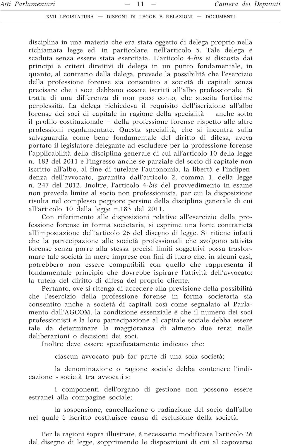 L articolo 4-bis si discosta dai principi e criteri direttivi di delega in un punto fondamentale, in quanto, al contrario della delega, prevede la possibilità che l esercizio della professione