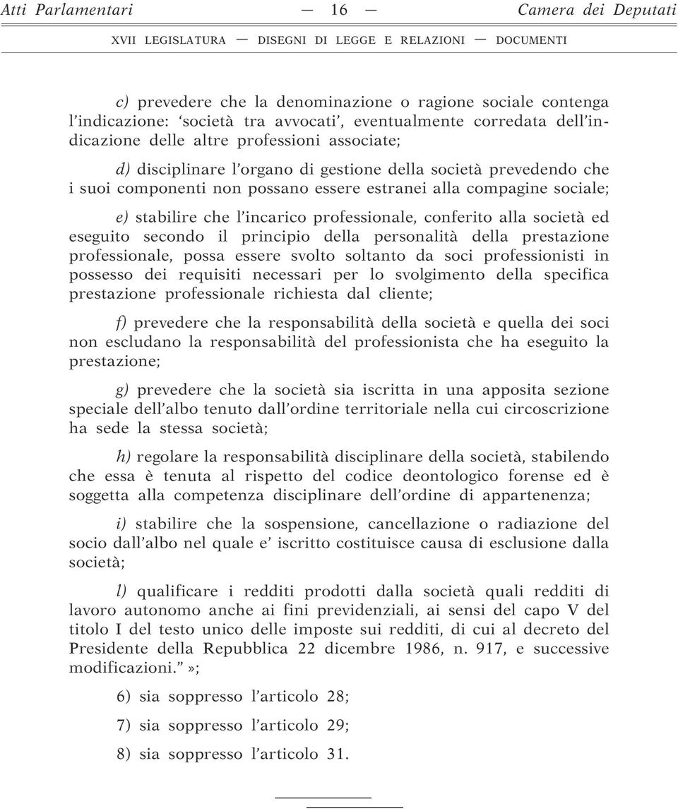 professionale, conferito alla società ed eseguito secondo il principio della personalità della prestazione professionale, possa essere svolto soltanto da soci professionisti in possesso dei requisiti