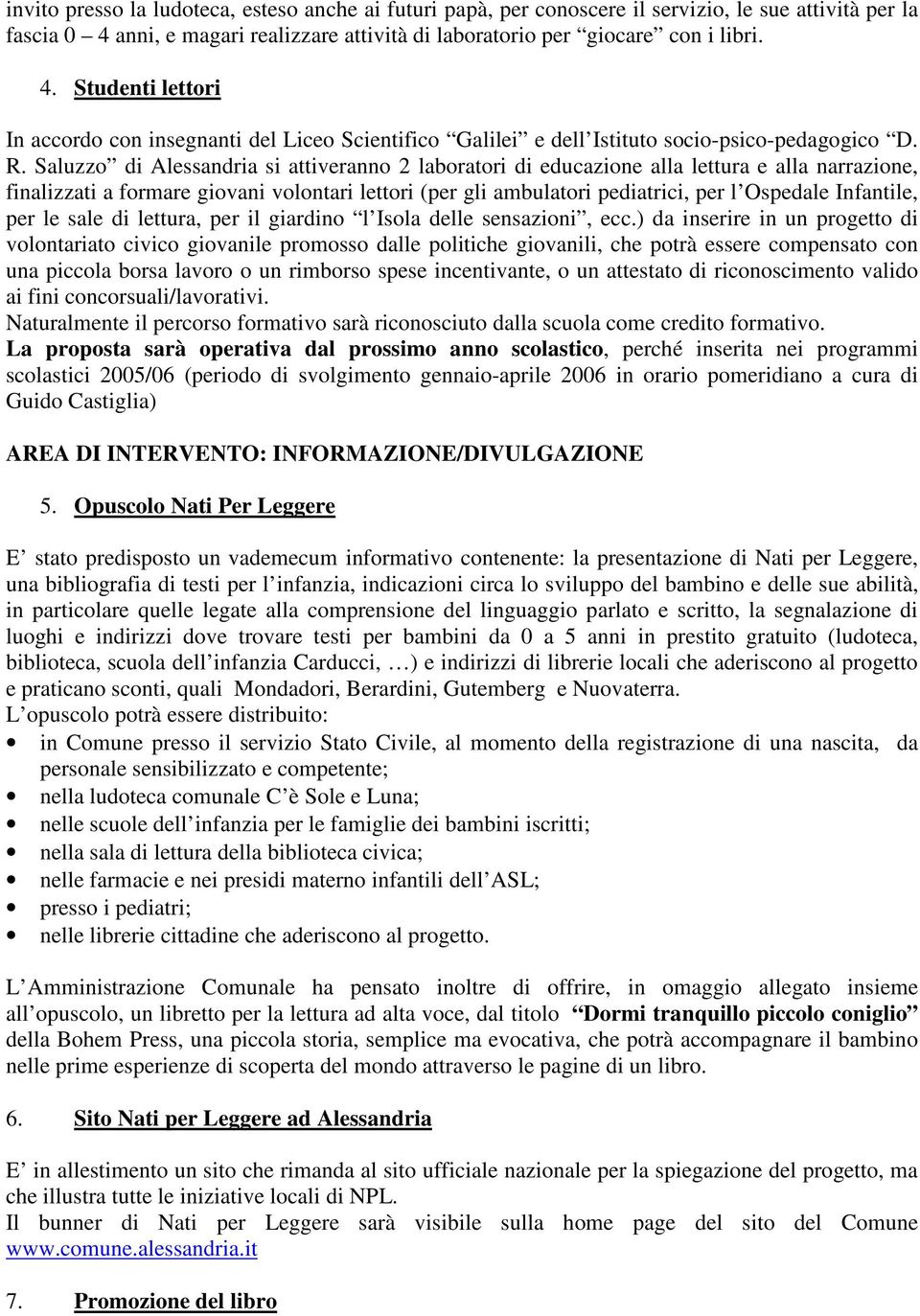 Saluzzo di Alessandria si attiveranno 2 laboratori di educazione alla lettura e alla narrazione, finalizzati a formare giovani volontari lettori (per gli ambulatori pediatrici, per l Ospedale