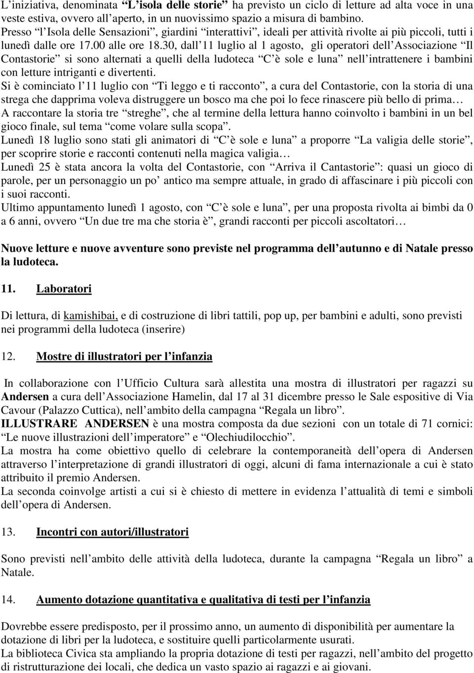 30, dall 11 luglio al 1 agosto, gli operatori dell Associazione Il Contastorie si sono alternati a quelli della ludoteca C è sole e luna nell intrattenere i bambini con letture intriganti e