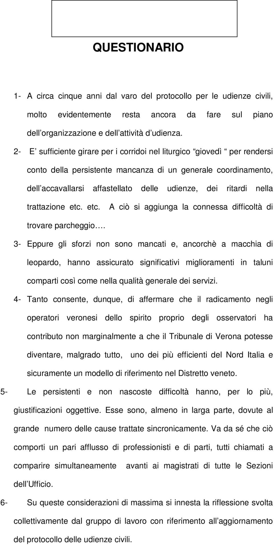 nella trattazione etc. etc. A ciò si aggiunga la connessa difficoltà di trovare parcheggio.