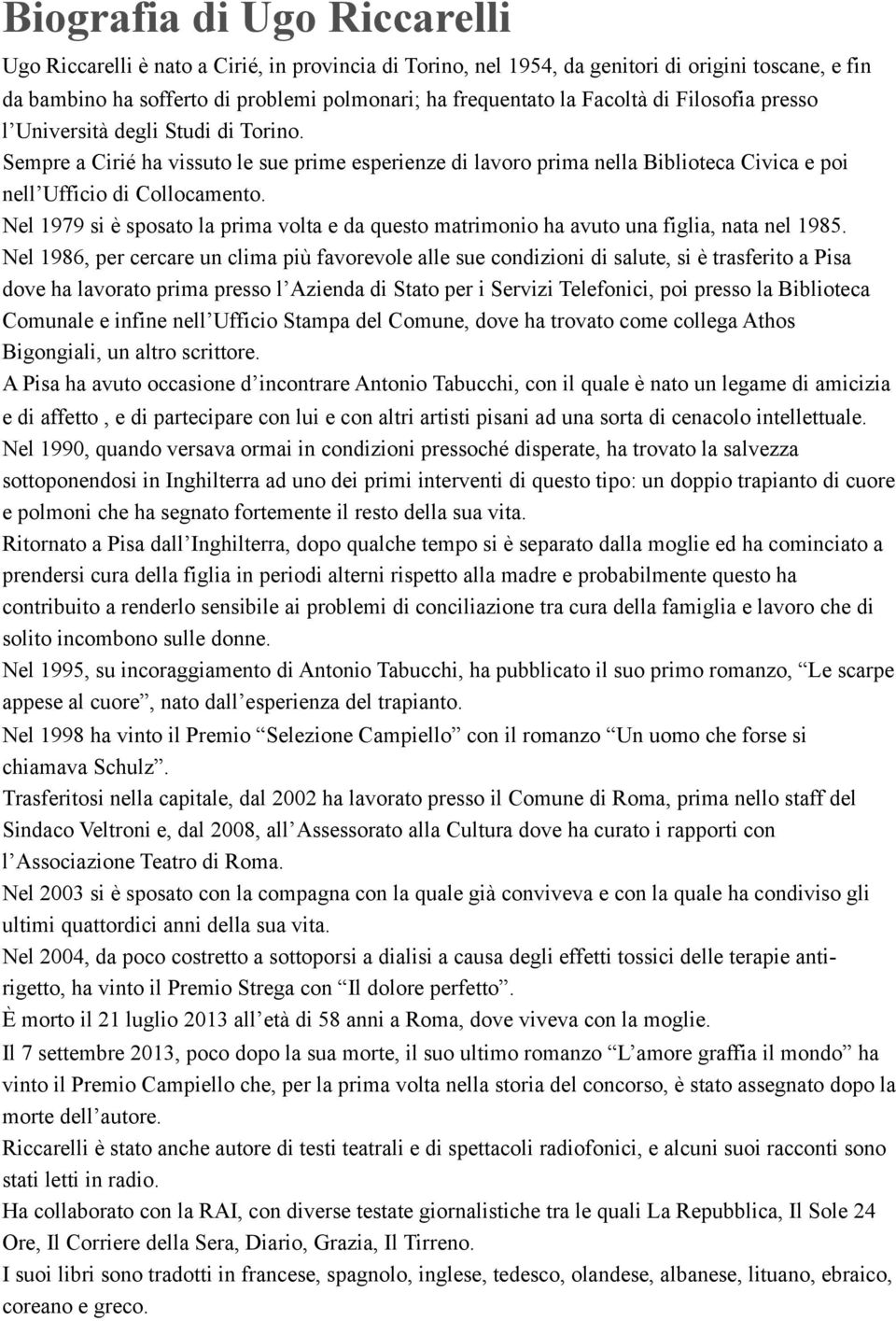 Nel 1979 si è sposato la prima volta e da questo matrimonio ha avuto una figlia, nata nel 1985.