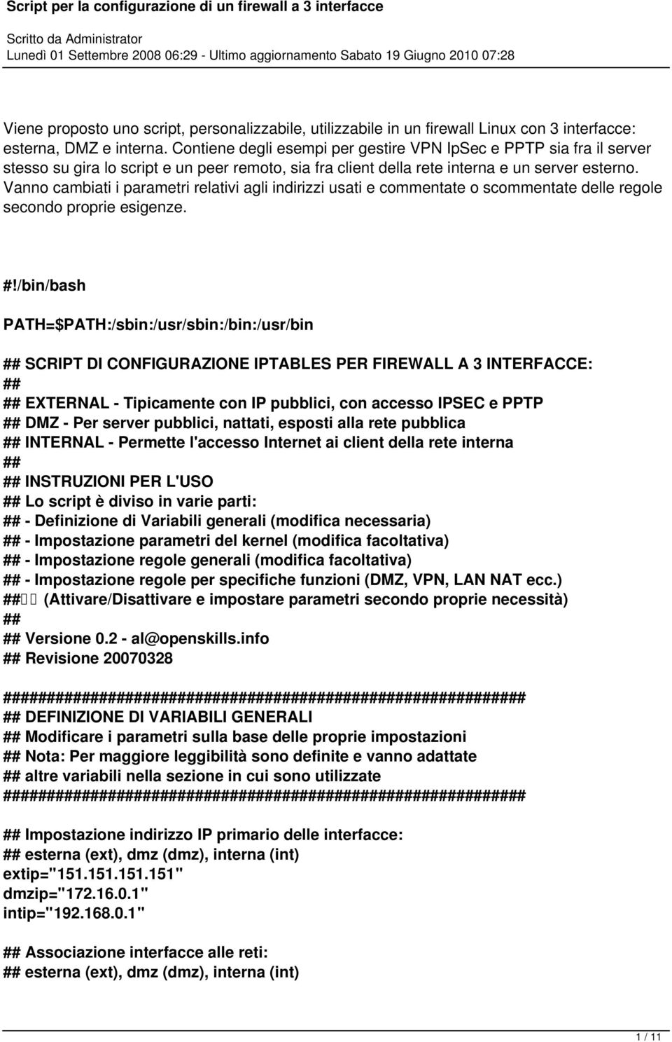 Vanno cambiati i parametri relativi agli indirizzi usati e commentate o scommentate delle regole secondo proprie esigenze. #!