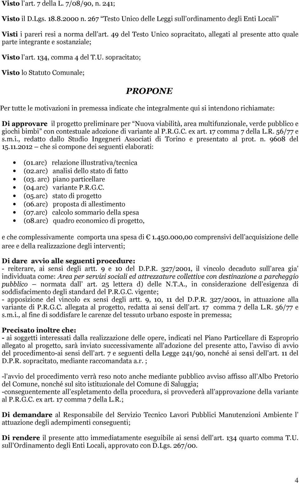 ico sopracitato, allegati al presente atto quale parte integrante e sostanziale; Visto l art. 134, comma 4 del T.U.