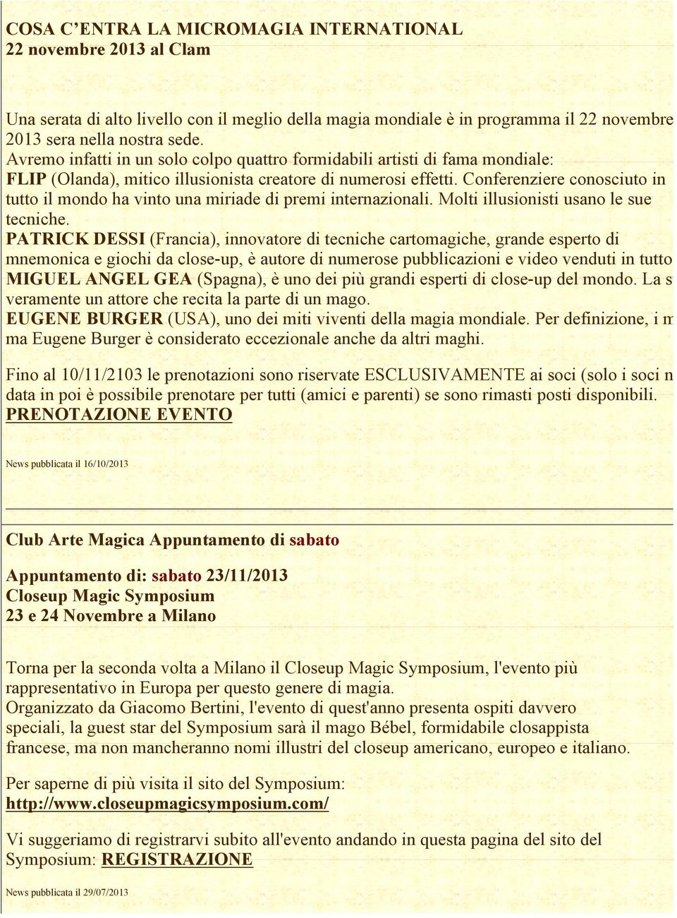 Conferenziere conosciuto in tutto il mondo ha vinto una miriade di premi internazionali. Molti illusionisti usano le sue tecniche.