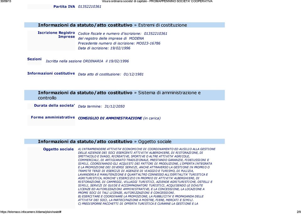 01/12/1981 Informazioni da statuto/atto costitutivo» Sistema di amministrazione e controllo Durata della societa' Data termine: 31/12/2050 Forme amministrative CONSIGLIO DI AMMINISTRAZIONE (in