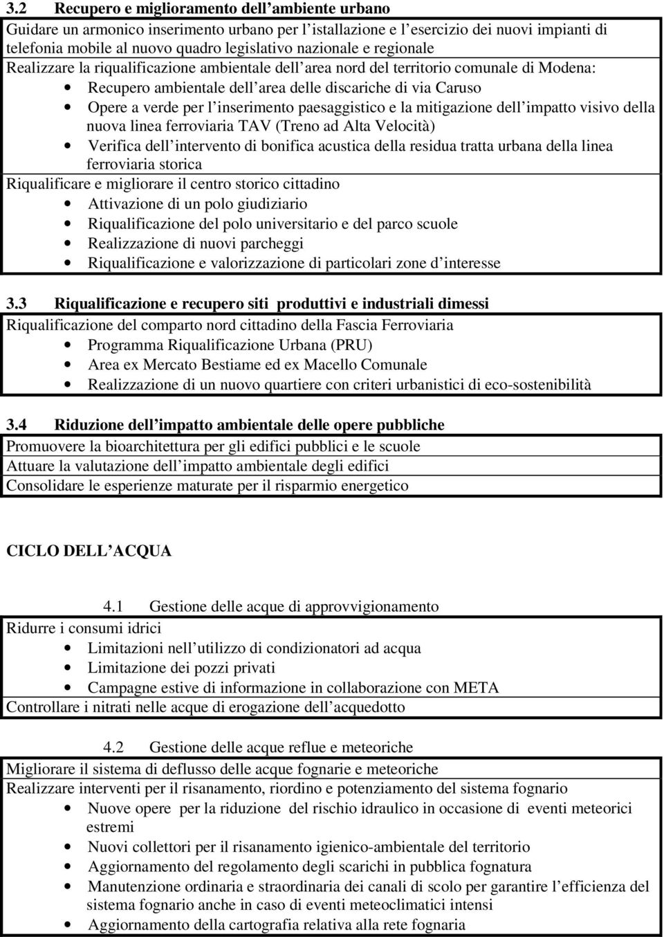 paesaggistico e la mitigazione dell impatto visivo della nuova linea ferroviaria TAV (Treno ad Alta Velocità) Verifica dell intervento di bonifica acustica della residua tratta urbana della linea