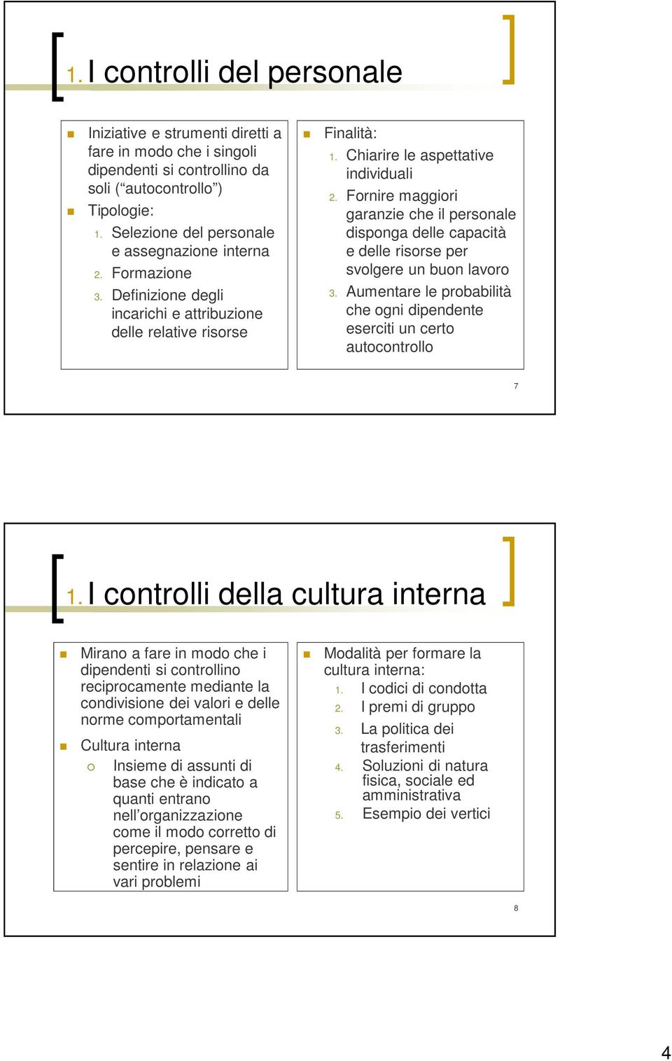 Fornire maggiori garanzie che il personale disponga delle capacità e delle risorse per svolgere un buon lavoro 3. Aumentare le probabilità che ogni dipendente eserciti un certo autocontrollo 7 1.