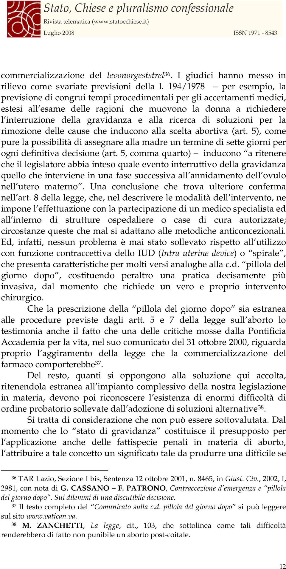 alla ricerca di soluzioni per la rimozione delle cause che inducono alla scelta abortiva (art.