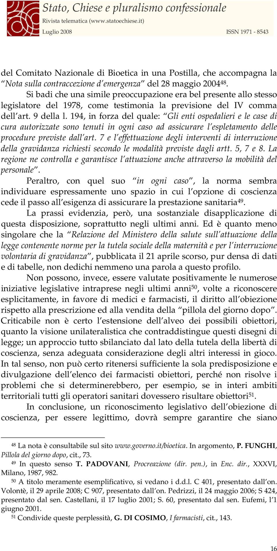 194, in forza del quale: Gli enti ospedalieri e le case di cura autorizzate sono tenuti in ogni caso ad assicurare l espletamento delle procedure previste dall art.