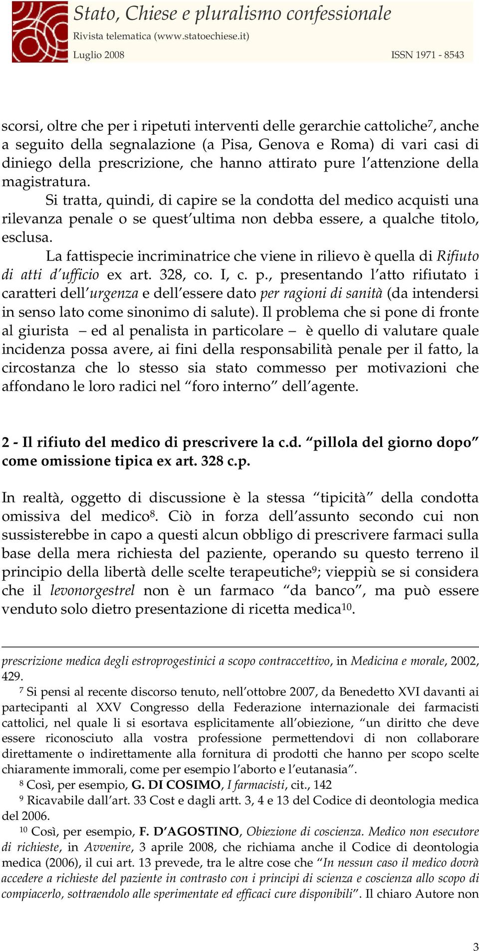 La fattispecie incriminatrice che viene in rilievo è quella di Rifiuto di atti d ufficio ex art. 328, co. I, c. p.