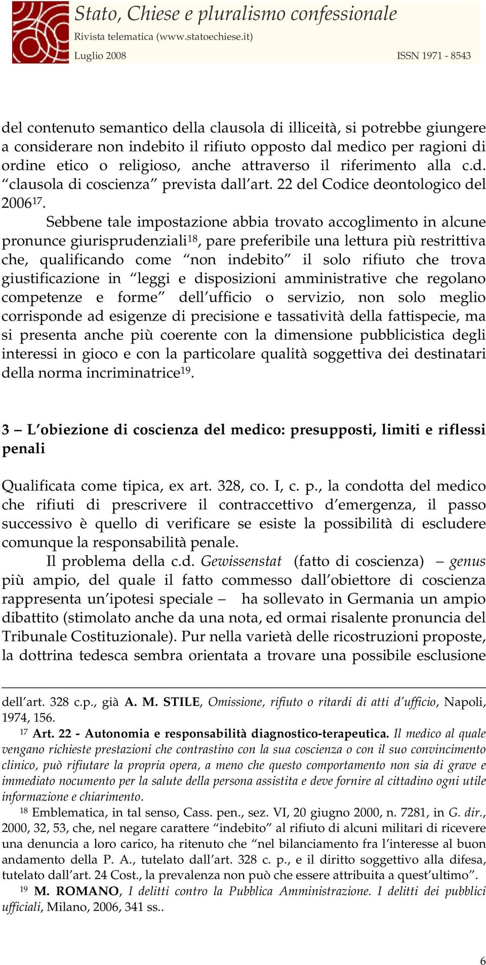 Sebbene tale impostazione abbia trovato accoglimento in alcune pronunce giurisprudenziali 18, pare preferibile una lettura più restrittiva che, qualificando come non indebito il solo rifiuto che