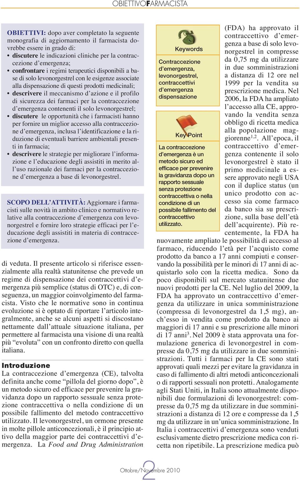 dei farmaci per la contraccezione d emergenza contenenti il solo levonorgestrel; discutere le opportunità che i farmacisti hanno per fornire un miglior accesso alla contraccezione d emergenza,