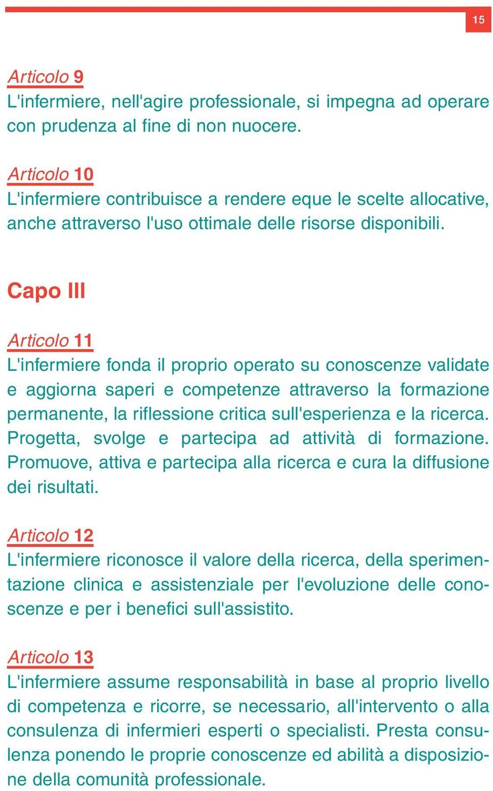 Capo III Articolo 11 L'infermiere fonda il proprio operato su conoscenze validate e aggiorna saperi e competenze attraverso la formazione permanente, la riflessione critica sull'esperienza e la