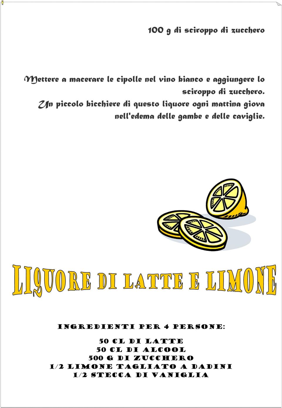 Un piccolo bicchiere di questo liquore ogni mattina giova nell'edema delle gambe e