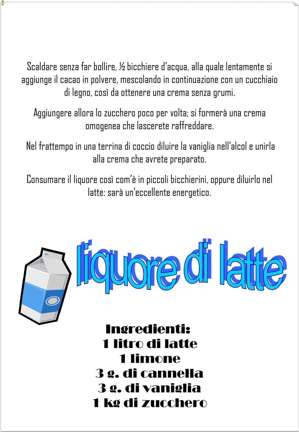 Aggiungere allora lo zucchero poco per volta; si formerà una crema omogenea che lascerete raffreddare.