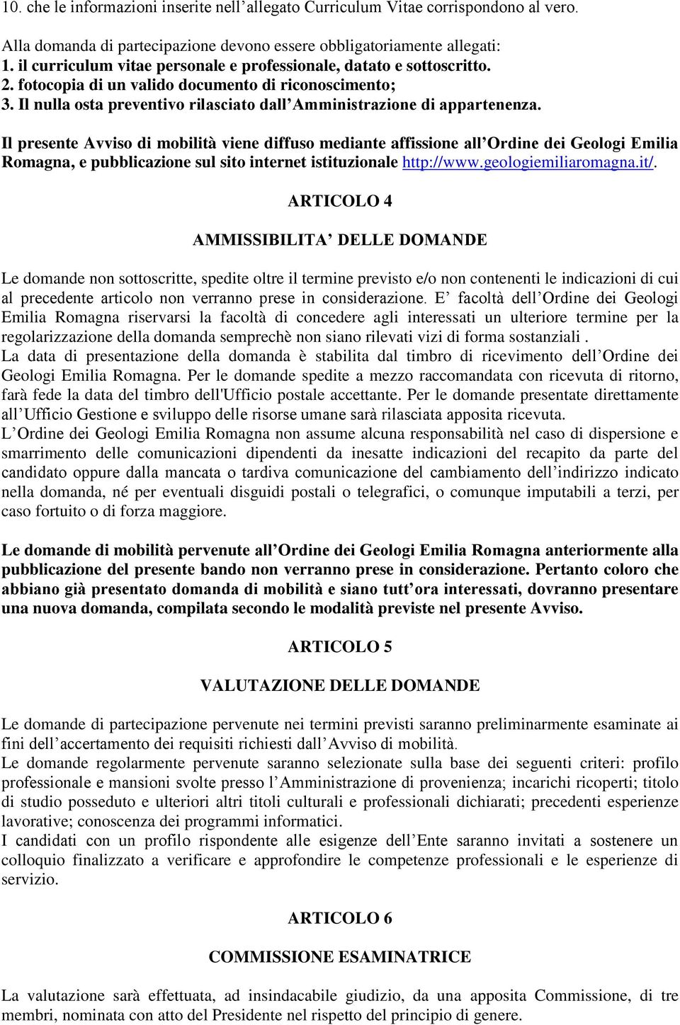 Il nulla osta preventivo rilasciato dall Amministrazione di appartenenza.