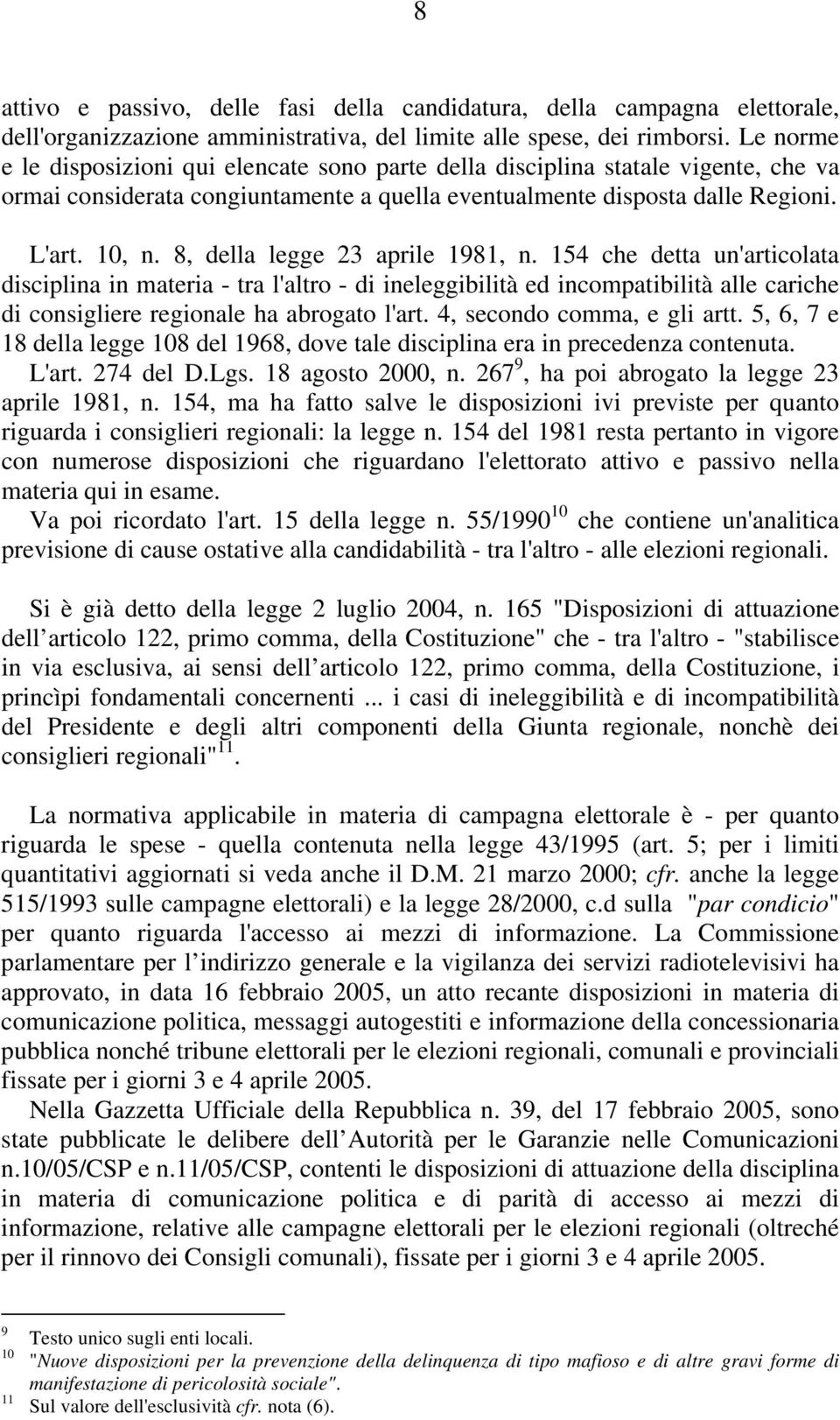 8, della legge 23 aprile 1981, n. 154 che detta un'articolata disciplina in materia - tra l'altro - di ineleggibilità ed incompatibilità alle cariche di consigliere regionale ha abrogato l'art.