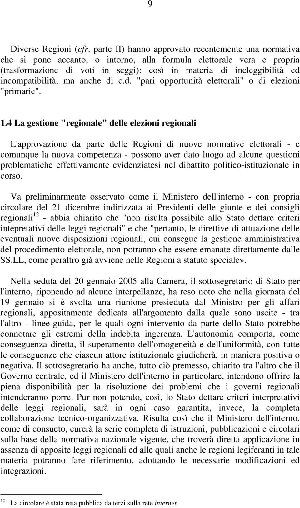 incompatibilità, ma anche di c.d. "pari opportunità elettorali" o di elezioni "primarie". 1.