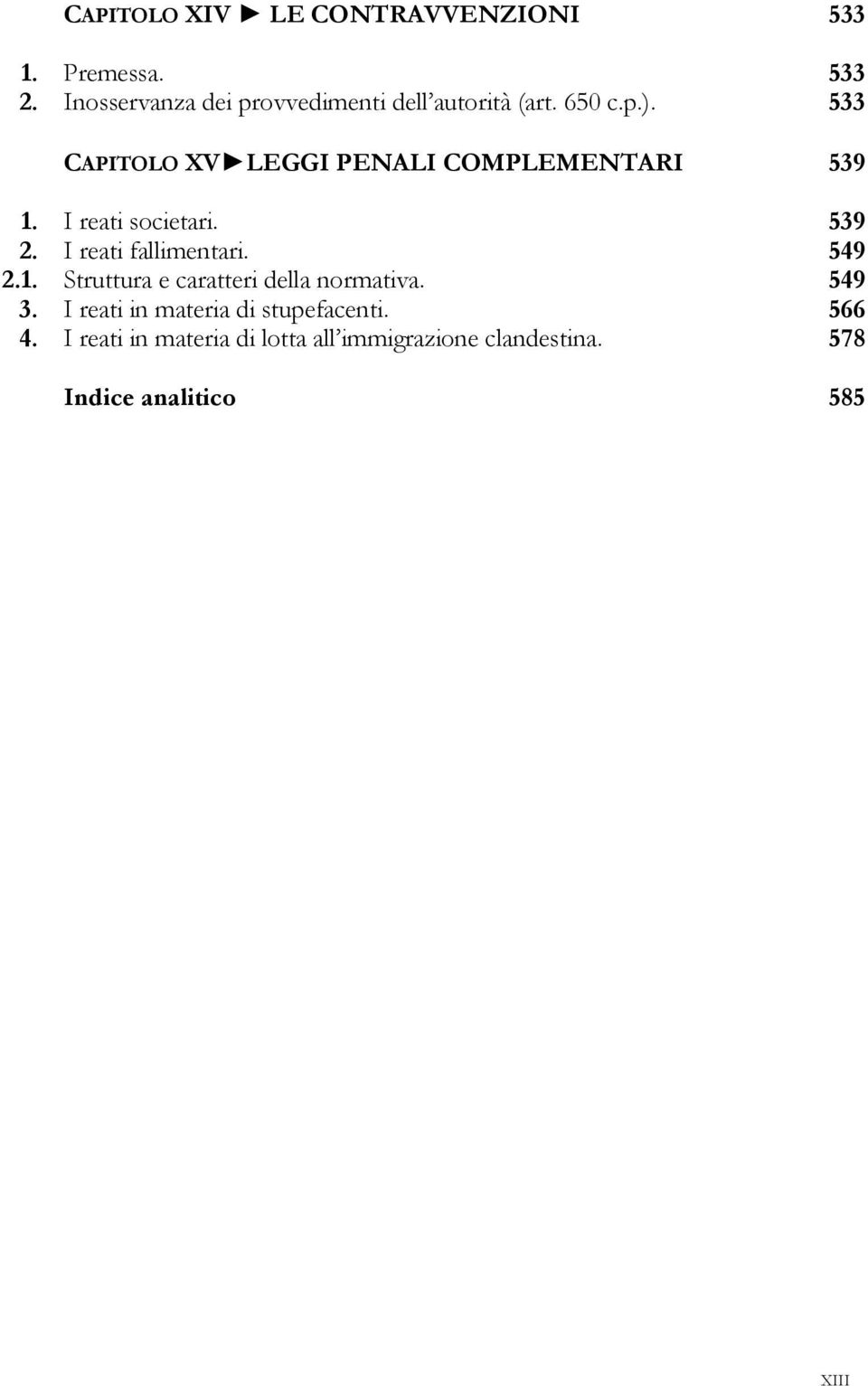 533 CAPITOLO XV LEGGI PENALI COMPLEMENTARI 539 1. I reati societari. 539 2. I reati fallimentari.