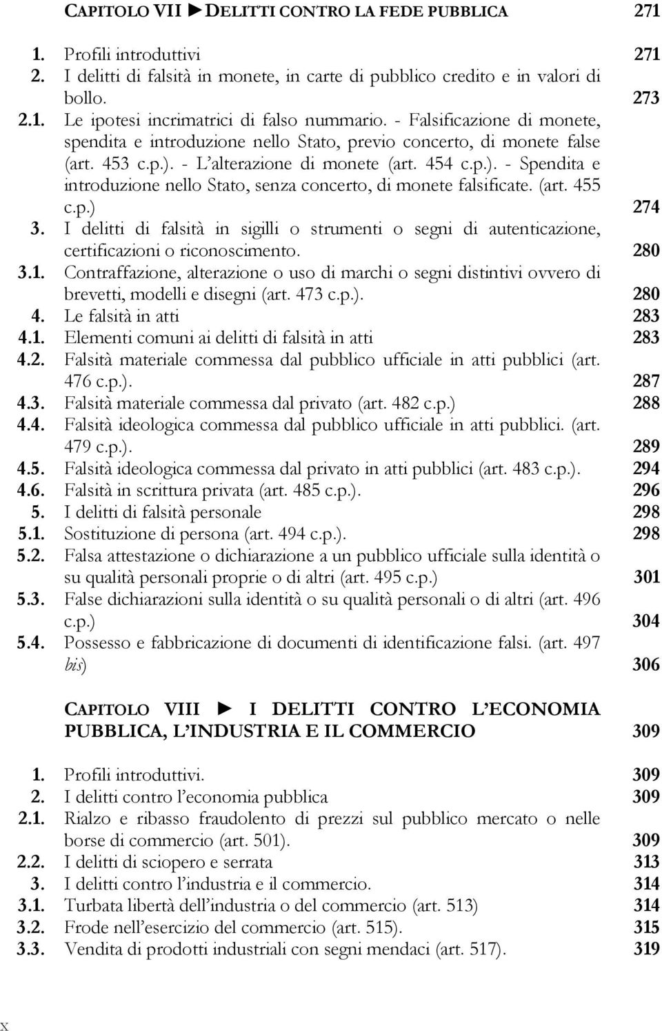 (art. 455 c.p.) 274 3. I delitti di falsità in sigilli o strumenti o segni di autenticazione, certificazioni o riconoscimento. 280 3.1.