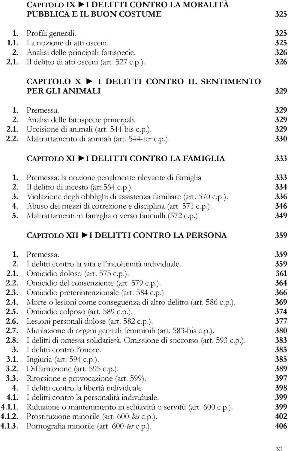 544-ter c.p.). 330 CAPITOLO XI I DELITTI CONTRO LA FAMIGLIA 333 1. Premessa: la nozione penalmente rilevante di famiglia 333 2. Il delitto di incesto (art.564 c.p.) 334 3.