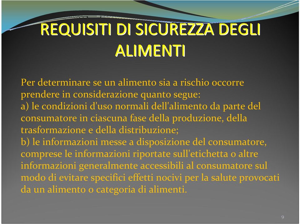 distribuzione; b) le informazioni messe a disposizione del consumatore, comprese le informazioni riportate sull'etichetta o altre