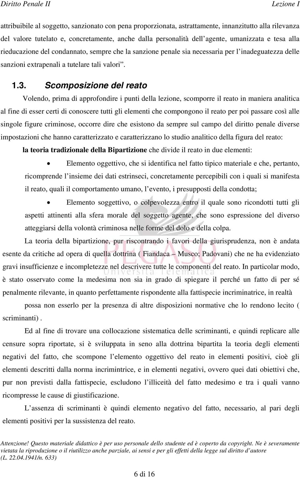 Scomposizione del reato Volendo, prima di approfondire i punti della lezione, scomporre il reato in maniera analitica al fine di esser certi di conoscere tutti gli elementi che compongono il reato