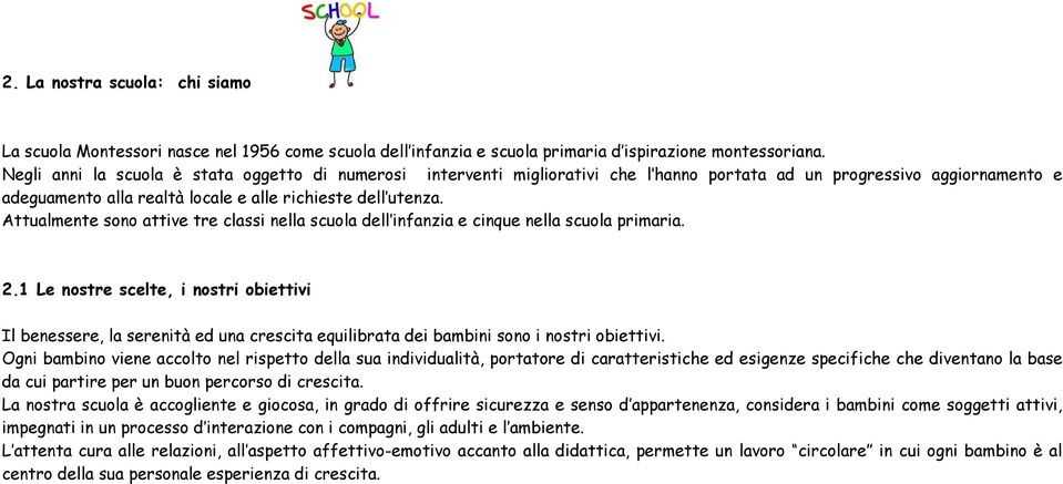 Attualmente sono attive tre classi nella scuola dell infanzia e cinque nella scuola primaria. 2.