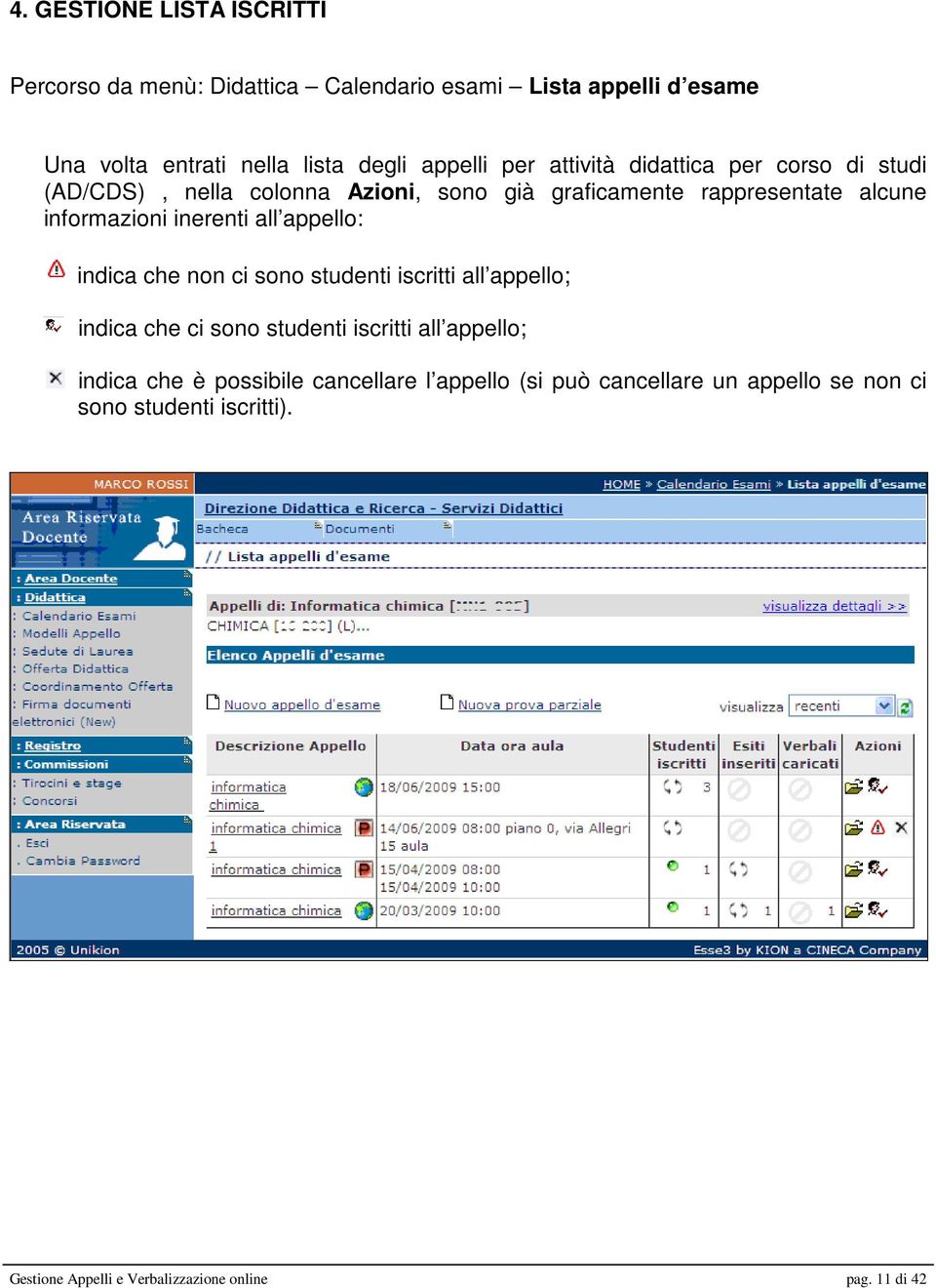 all appello: indica che non ci sono studenti iscritti all appello; indica che ci sono studenti iscritti all appello; indica che è possibile