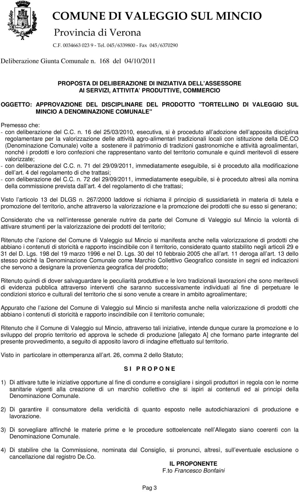 16 del 25/03/2010, esecutiva, si è proceduto all adozione dell apposita disciplina regolamentare per la valorizzazione delle attività agro-alimentari tradizionali locali con istituzione della DE.