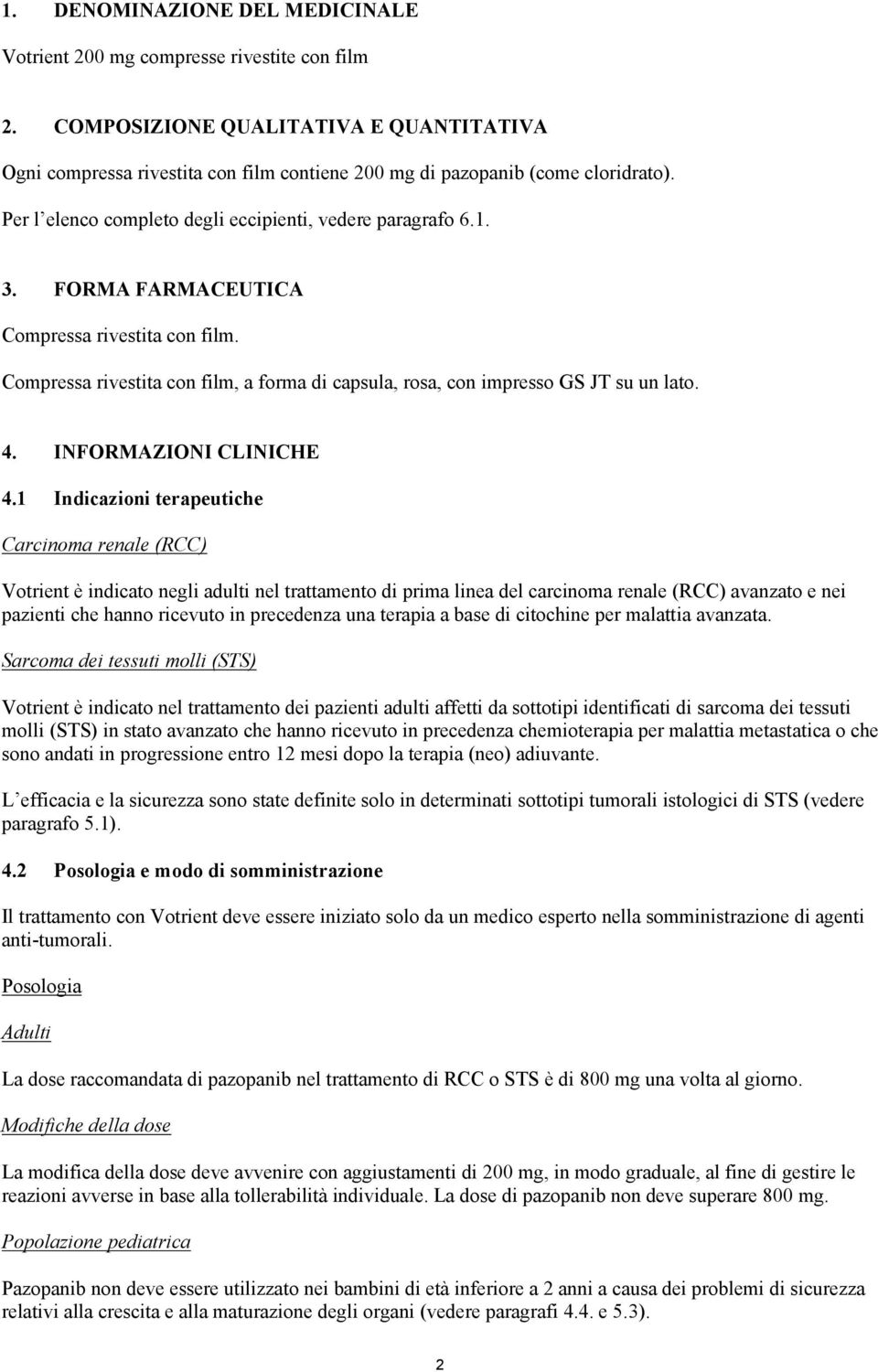 FORMA FARMACEUTICA Compressa rivestita con film. Compressa rivestita con film, a forma di capsula, rosa, con impresso GS JT su un lato. 4. INFORMAZIONI CLINICHE 4.