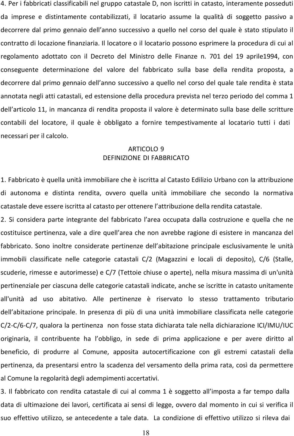 Il locatore o il locatario possono esprimere la procedura di cui al regolamento adottato con il Decreto del Ministro delle Finanze n.