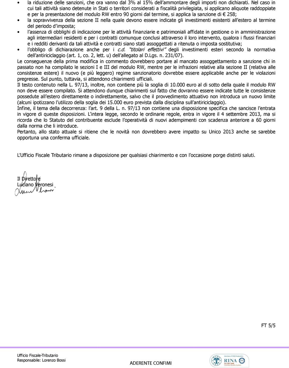 termine, si applica la sanzione di 258; la sopravvivenza della sezione II nella quale devono essere indicate gli investimenti esistenti all estero al termine del periodo d imposta; l assenza di