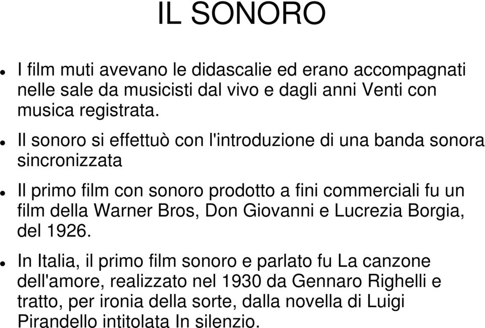 Il sonoro si effettuò con l'introduzione di una banda sonora sincronizzata Il primo film con sonoro prodotto a fini commerciali fu un