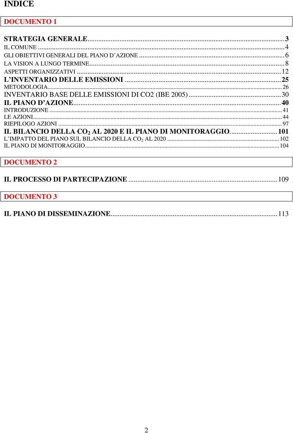 .. 30 IL PIANO D AZIONE... 40 INTRODUZIONE... 41 LE AZIONI... 44 RIEPILOGO AZIONI... 97 IL BILANCIO DELLA CO 2 AL 2020 E IL PIANO DI MONITORAGGIO.