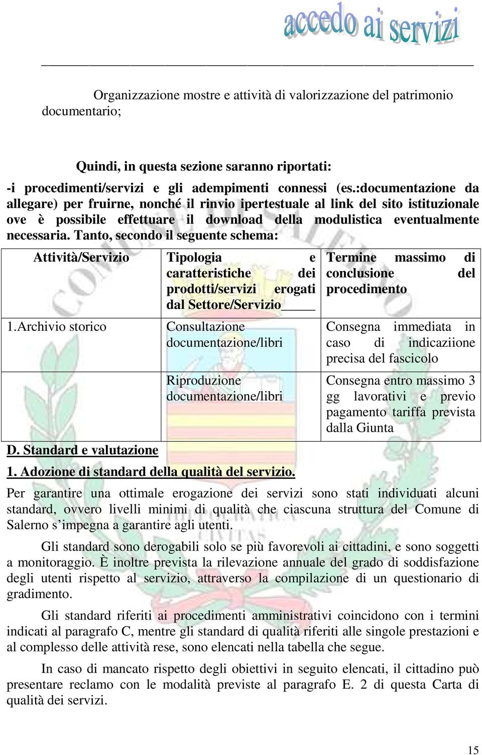 Tanto, secondo il seguente schema: Attività/Servizio Tipologia e caratteristiche dei prodotti/servizi erogati dal Settore/Servizio 1.Archivio storico D.