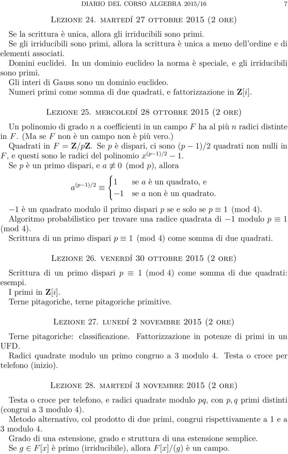 Gli interi di Gauss sono un dominio euclideo. Numeri primi come somma di due quadrati, e fattorizzazione in Z[i]. Lezione 25.