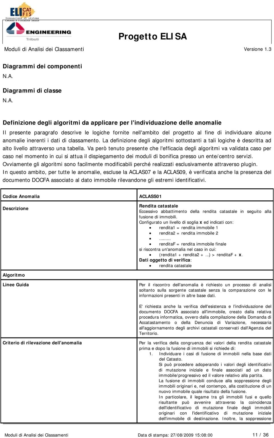 Definizione degli algoritmi da applicare per l'individuazione delle anomalie Il presente paragrafo descrive le logiche fornite nell'ambito del progetto al fine di individuare alcune anomalie inerenti