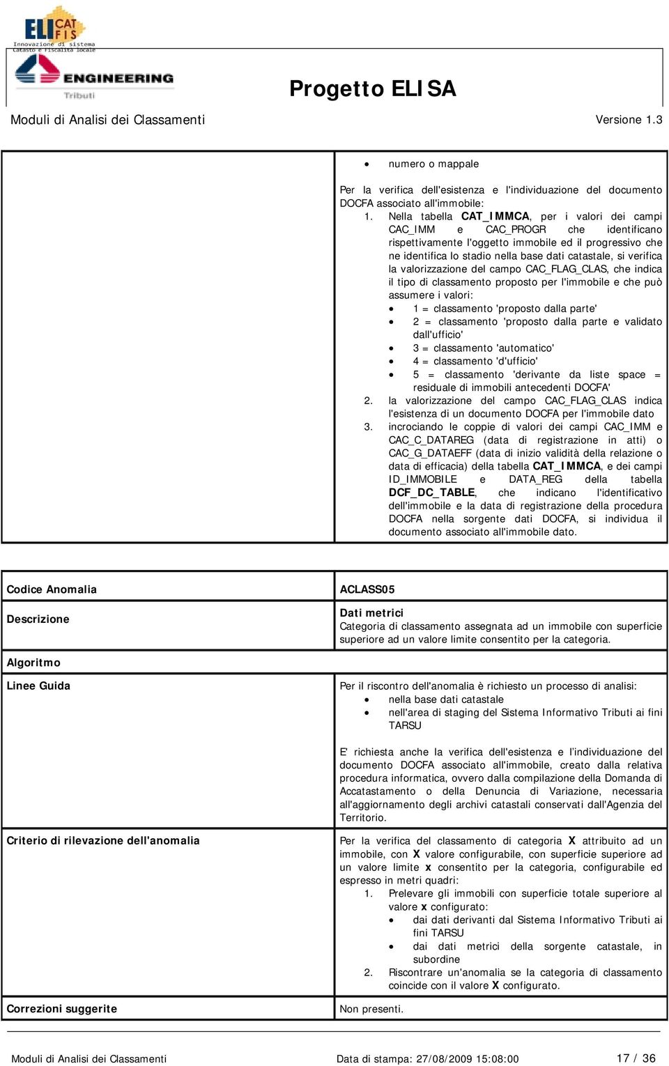 verifica la valorizzazione del campo CAC_FLAG_CLAS, che indica il tipo di classamento proposto per l'immobile e che può assumere i valori: 1 = classamento 'proposto dalla parte' 2 = classamento