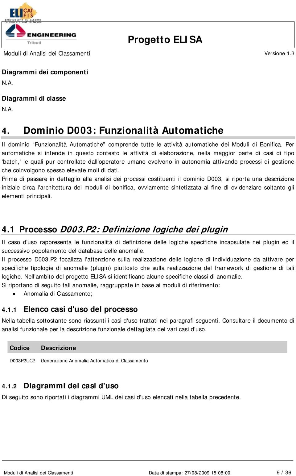 processi di gestione che coinvolgono spesso elevate moli di dati.