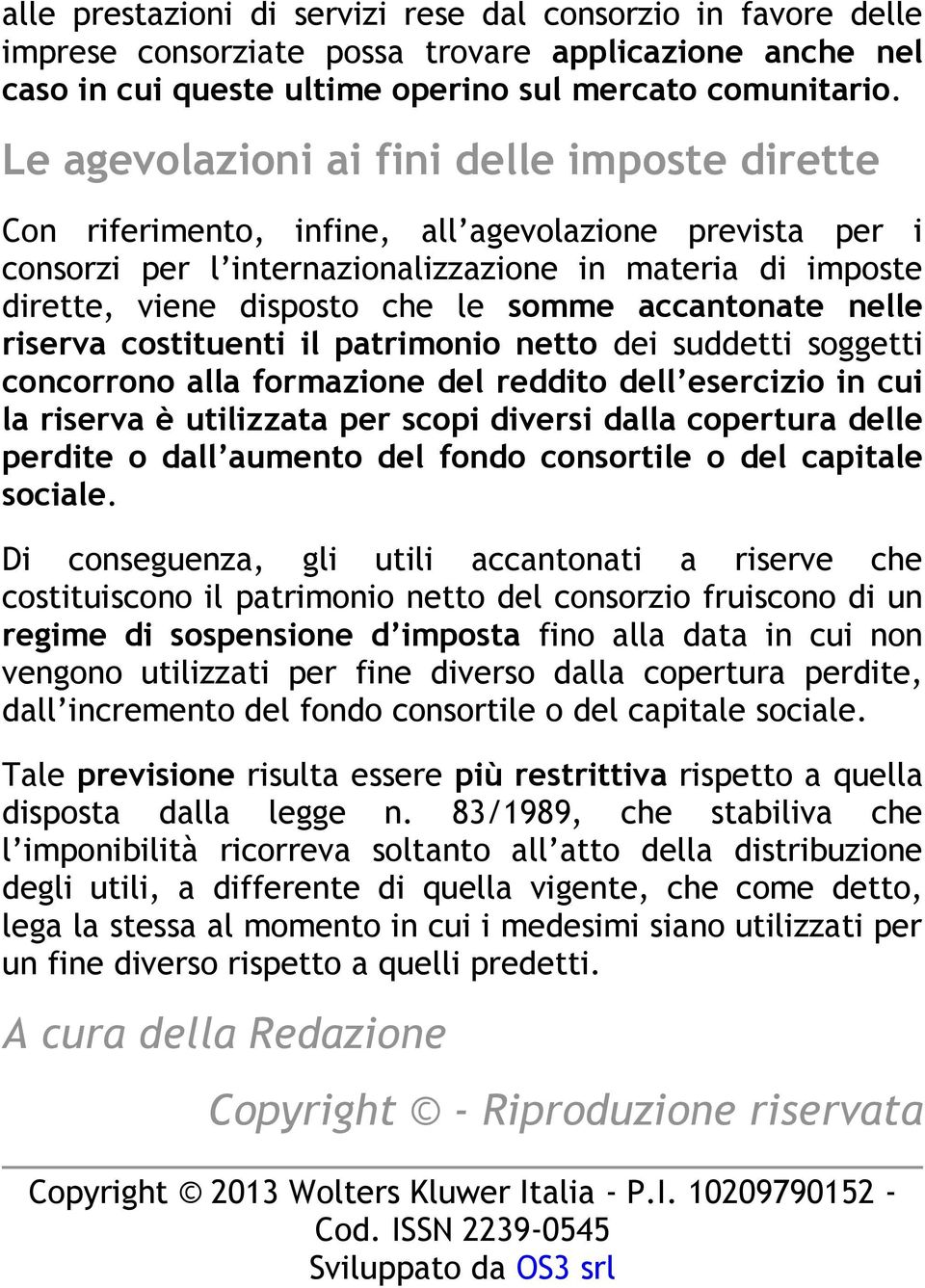 accantonate nelle riserva costituenti il patrimonio netto dei suddetti soggetti concorrono alla formazione del reddito dell esercizio in cui la riserva è utilizzata per scopi diversi dalla copertura