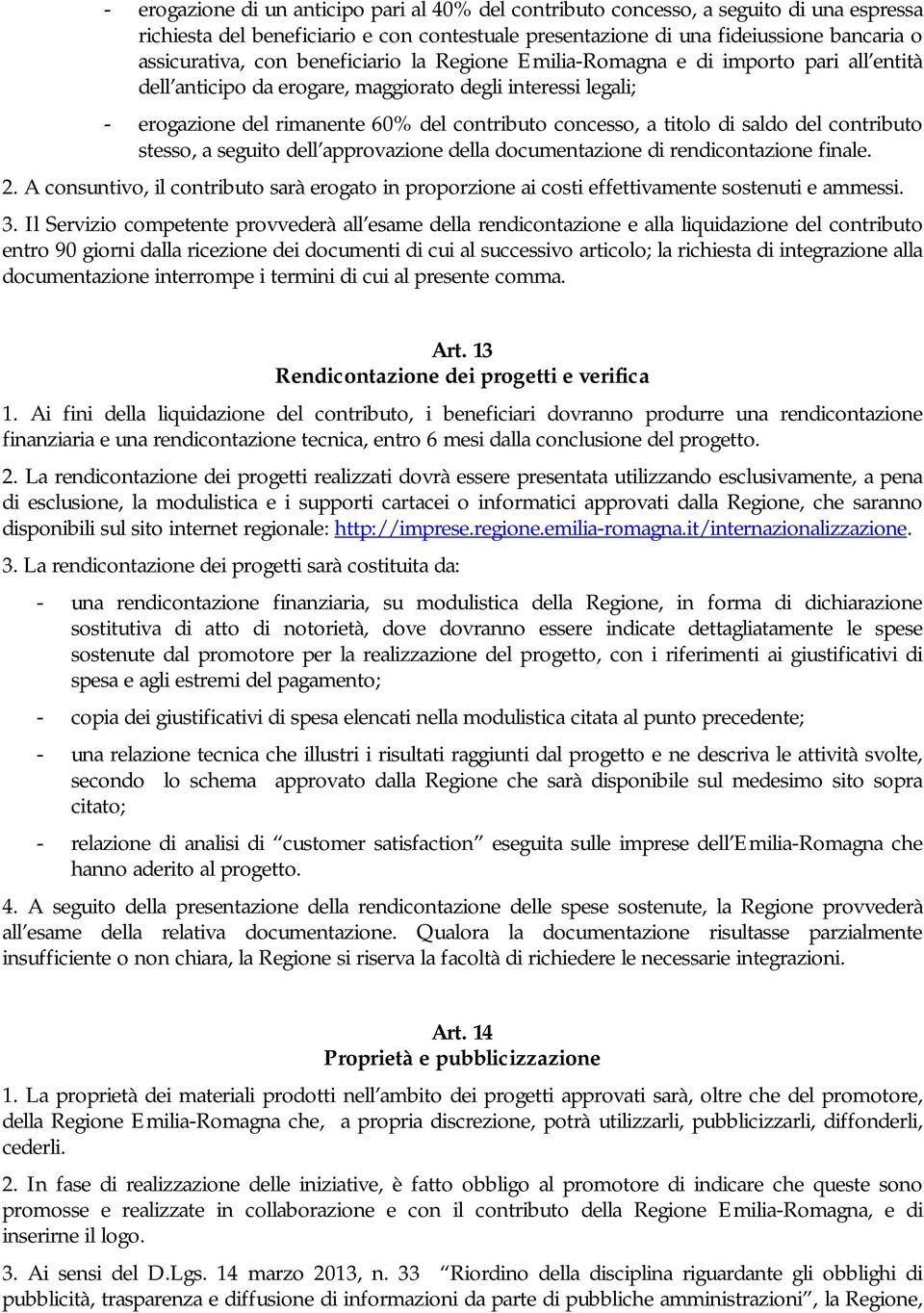 saldo del contributo stesso, a seguito dell approvazione della documentazione di rendicontazione finale. 2.