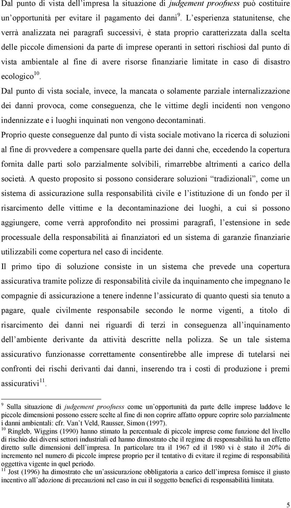 punto di vista ambientale al fine di avere risorse finanziarie limitate in caso di disastro ecologico 10.