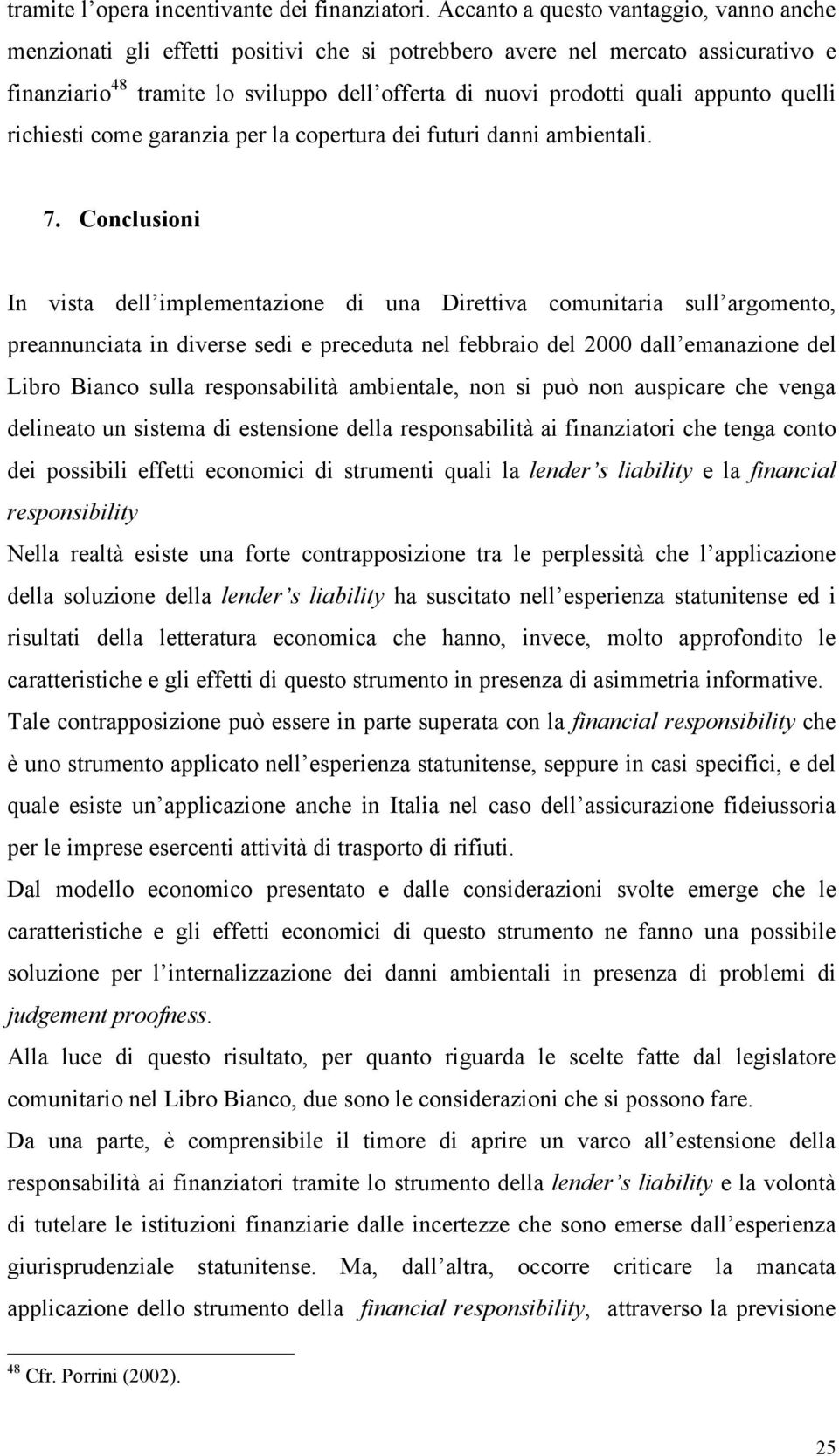 appunto quelli richiesti come garanzia per la copertura dei futuri danni ambientali. 7.