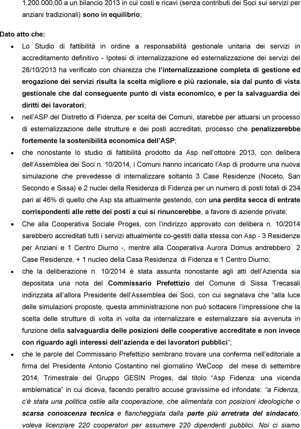 gestionale unitaria dei servizi in accreditamento definitivo - Ipotesi di internalizzazione ed esternalizzazione dei servizi del 28/10/2013 ha verificato con chiarezza che l internalizzazione